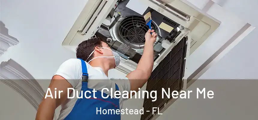  Air Duct Cleaning Near Me Homestead - FL