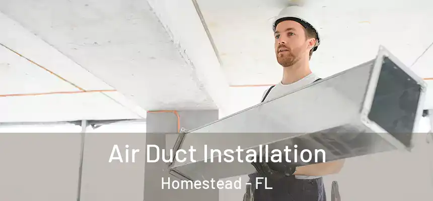 Air Duct Installation Homestead - FL