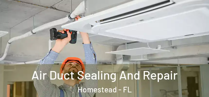  Air Duct Sealing And Repair Homestead - FL