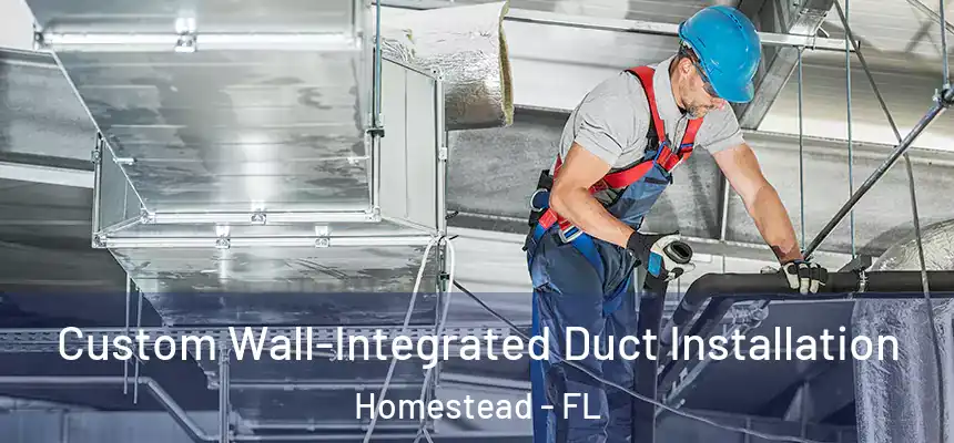  Custom Wall-Integrated Duct Installation Homestead - FL