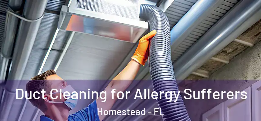  Duct Cleaning for Allergy Sufferers Homestead - FL