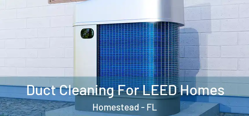  Duct Cleaning For LEED Homes Homestead - FL