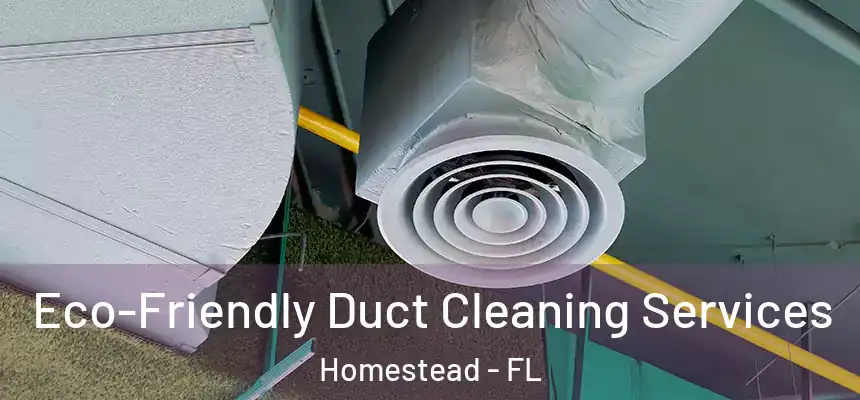  Eco-Friendly Duct Cleaning Services Homestead - FL