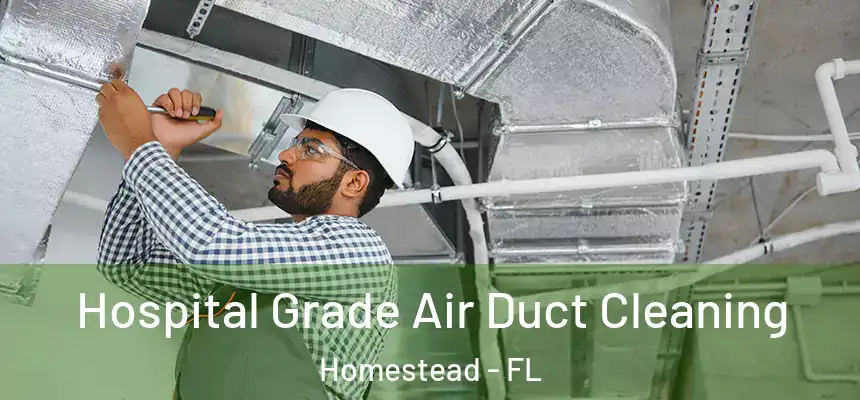Hospital Grade Air Duct Cleaning Homestead - FL