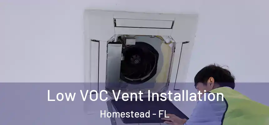 Low VOC Vent Installation Homestead - FL