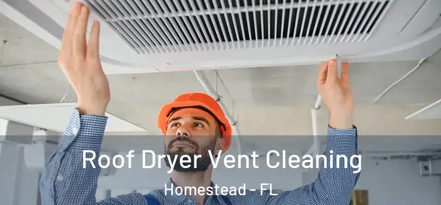 Roof Dryer Vent Cleaning Homestead - FL