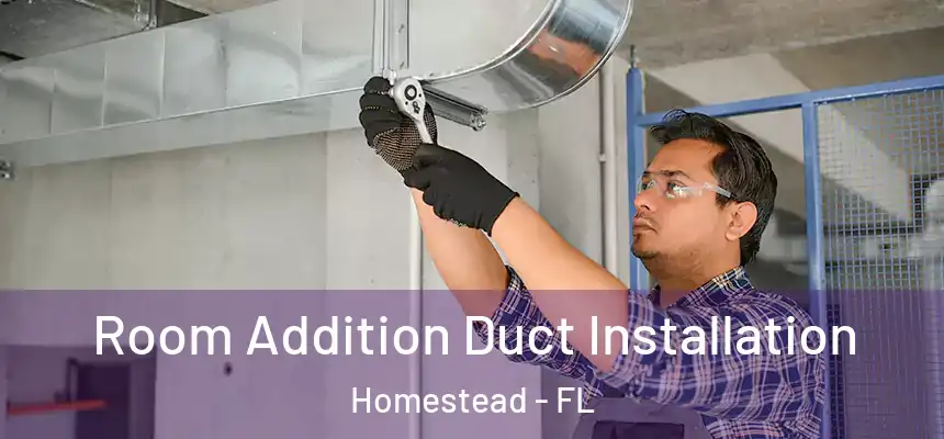 Room Addition Duct Installation Homestead - FL