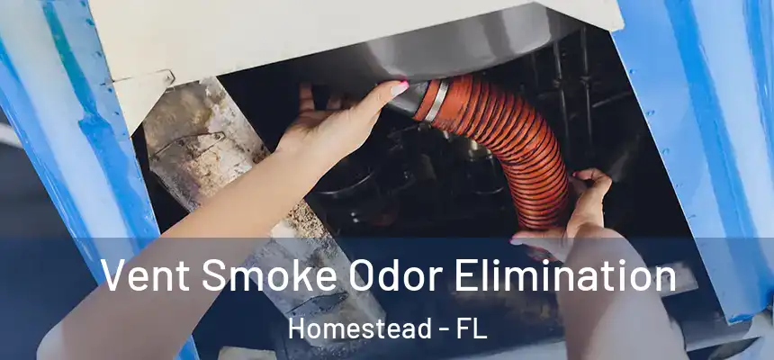  Vent Smoke Odor Elimination Homestead - FL